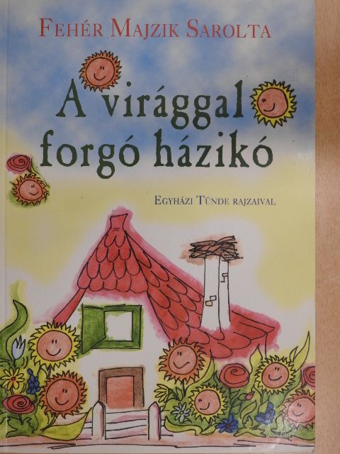 Fehér Majzik Sarolta - A virággal forgó házikó [antikvár]