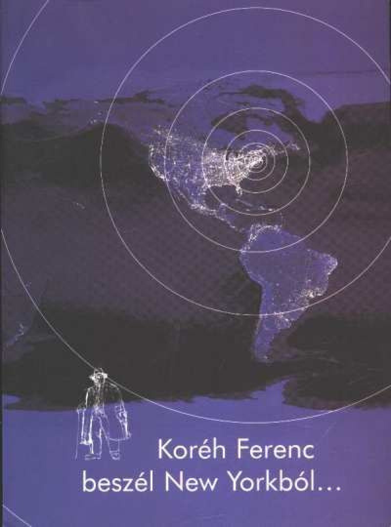 Koréh Ferenc - Koréh Ferenc beszél New Yorkból [antikvár]