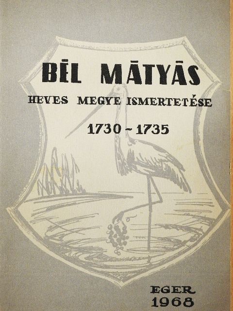 Bél Mátyás - Heves megye ismertetése [antikvár]