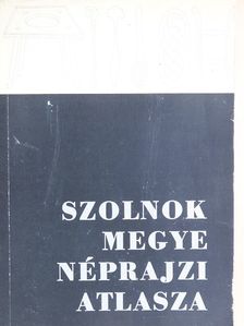 Szolnok megye néprajzi atlasza I/1. [antikvár]