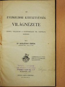 Dr. Szelényi Ödön - Az evangeliomi keresztyénség világnézete [antikvár]