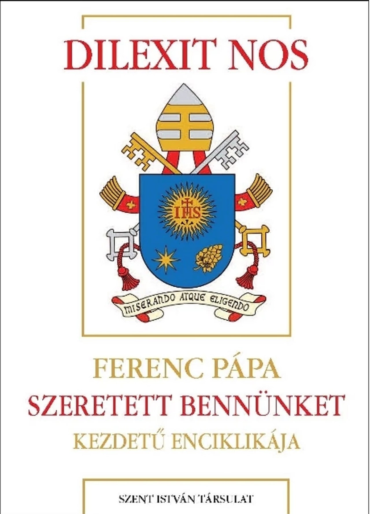 Ferenc pápa - Dilexit nos - Szeretett bennünket