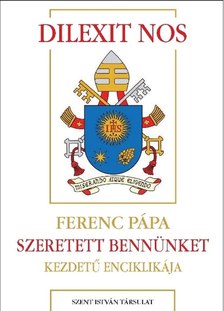 Ferenc pápa - Dilexit nos - Szeretett bennünket