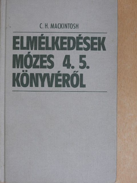 C. H. Mackintosh - Elmélkedések Mózes 4. 5. könyvéről [antikvár]