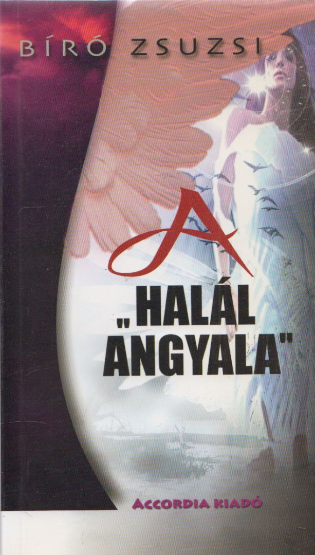 Bíró Zsuzsi - A "Halál Angyala" (dedikált) [antikvár]