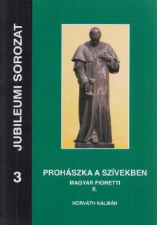 Horváth Kálmán - Prohászka a szívekben - Magyar Fioretti II. kötet [antikvár]