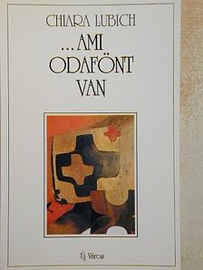 Chiara Lubich - ...ami odafönt van [antikvár]