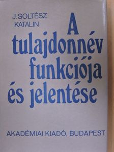 J. Soltész Katalin - A tulajdonnév funkciója és jelentése [antikvár]