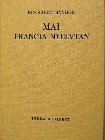 Eckhardt Sándor - Mai francia nyelvtan [antikvár]