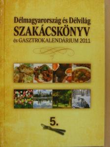 Bakos András - Délmagyarország és Délvilág Szakácskönyv és Gasztrokalendárium 2011 [antikvár]
