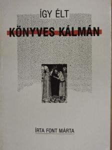 Font Márta - Így élt Könyves Kálmán [antikvár]
