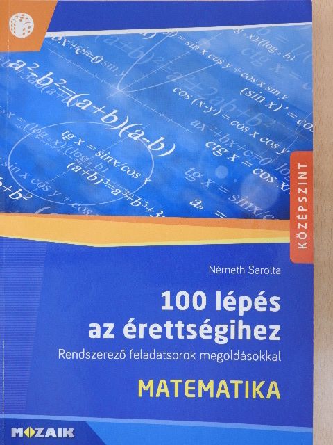 Németh Sarolta - 100 lépés az érettségihez - Matematika [antikvár]