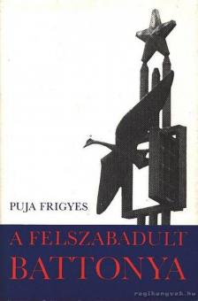 Puja Frigyes - A felszabadult Battonya [antikvár]
