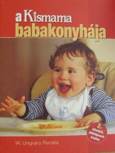 W. Ungváry Renáta - A Kismama babakonyhája [antikvár]