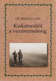 Mórocz Lajos Dr. - Kiskatonától a vezérezredesig [antikvár]