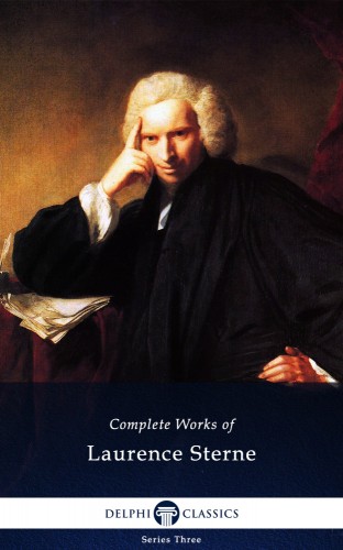 LAURENCE STERNE - Delphi Complete Works of Laurence Sterne (Illustrated) [eKönyv: epub, mobi]