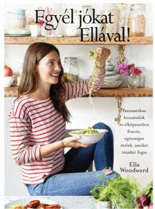 Ella Woodward - Egyél jókat Ellával!