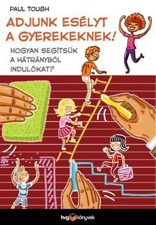 Paul Tough - Adjunk esélyt a gyerekeinknek!