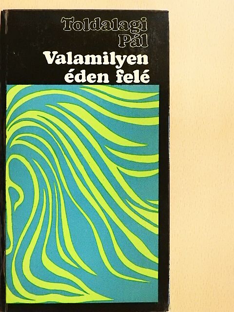 Toldalagi Pál - Valamilyen éden felé [antikvár]