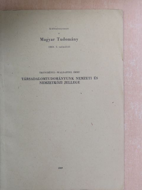 Trencsényi-Waldapfel Imre - Társadalomtudományunk nemzeti és nemzetközi jellege [antikvár]