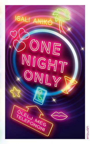 Igali Anikó - One Night Only - Ölelj meg telefonon! [eKönyv: epub, mobi]