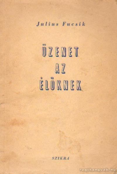 Julius Fucsík - Üzenet az élőknek [antikvár]