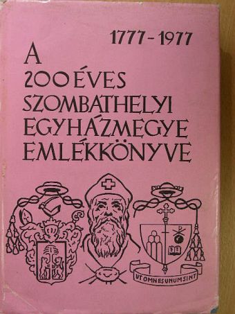 B. Thomas Edit - A 200 éves szombathelyi egyházmegye emlékkönyve 1777-1977 [antikvár]