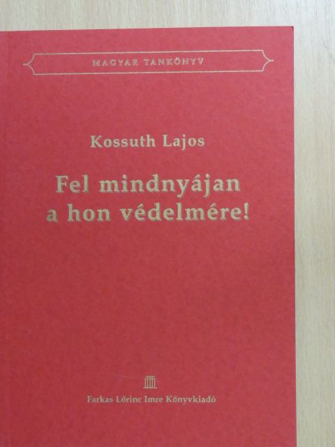 Kossuth Lajos - Fel mindnyájan a hon védelmére [antikvár]