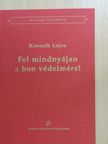 Kossuth Lajos - Fel mindnyájan a hon védelmére [antikvár]