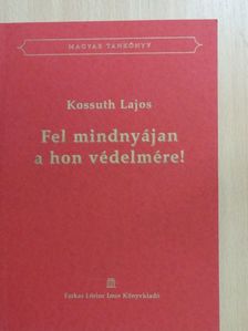 Kossuth Lajos - Fel mindnyájan a hon védelmére [antikvár]