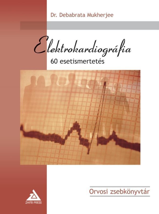 MUKHERJEE, DEBABRATA DR. - Elektrokardiográfia [antikvár]