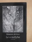Bárdos Attila - Le a mélybe [antikvár]