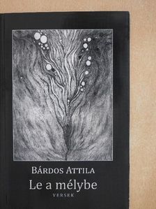 Bárdos Attila - Le a mélybe [antikvár]