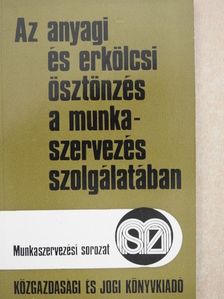 Kápolnai György - Az anyagi és erkölcsi ösztönzés a munkaszervezés szolgálatában [antikvár]