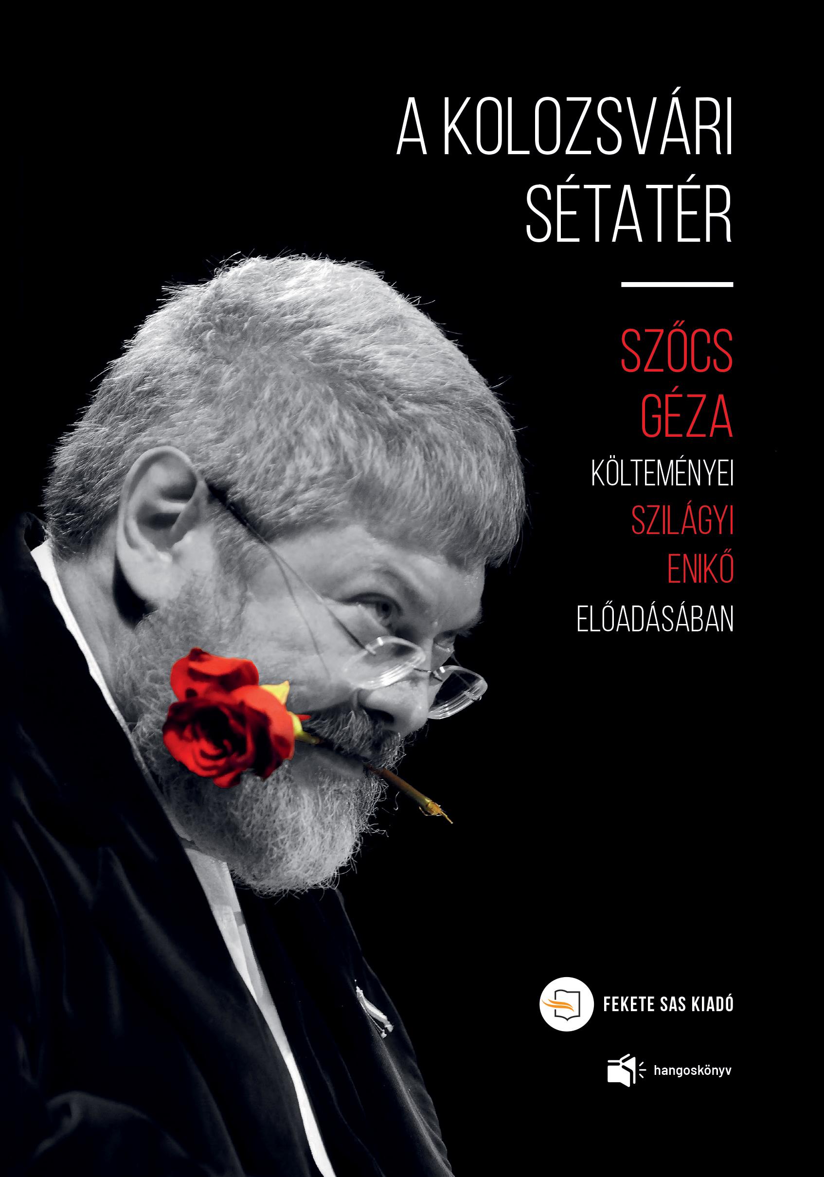 Szőcs Géza, Szilágyi Enikő - Szőcs Géza - A kolozsvári sétatér. Szőcs Géza költeményei Szilágyi Enikő előadásában