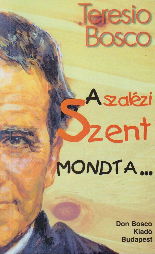 TERESIO BOSCO - A szalézi Szent mondta... [antikvár]