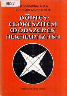 Szabadkai Attila, Dr. Szidarovszky Ferenc - Döntés-előkészítési módszerek alkalmazása [antikvár]