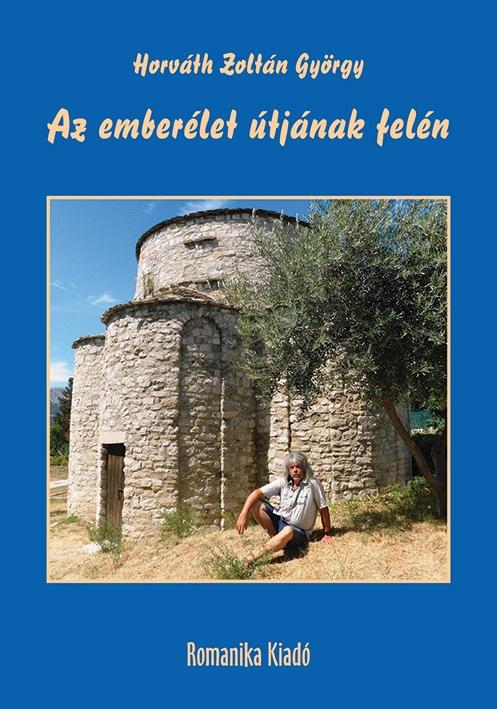 Horváth Zoltán György - Az emberélet útjának felén - Kereszténységről, nemzettudatról, szabadságról, szépségről, harmóniáról, építészetről, művészetről, szerves világrendről