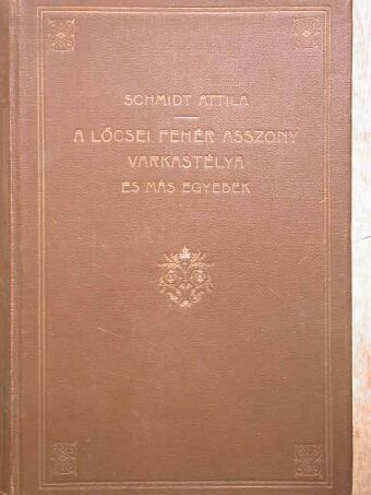 Schmidt Attila - A lőcsei fehér asszony várkastélya [antikvár]