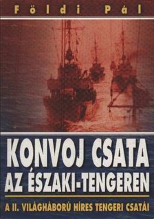 FÖLDI PÁL - Konvoj csata az Északi-tengeren / Harc a Maláj-tengeren [antikvár]
