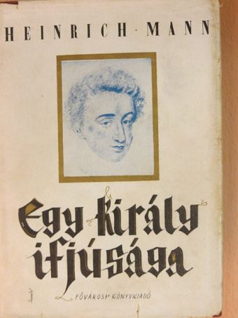 Heinrich Mann - Egy király ifjusága [antikvár]