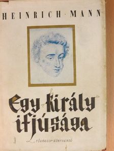 Heinrich Mann - Egy király ifjusága [antikvár]