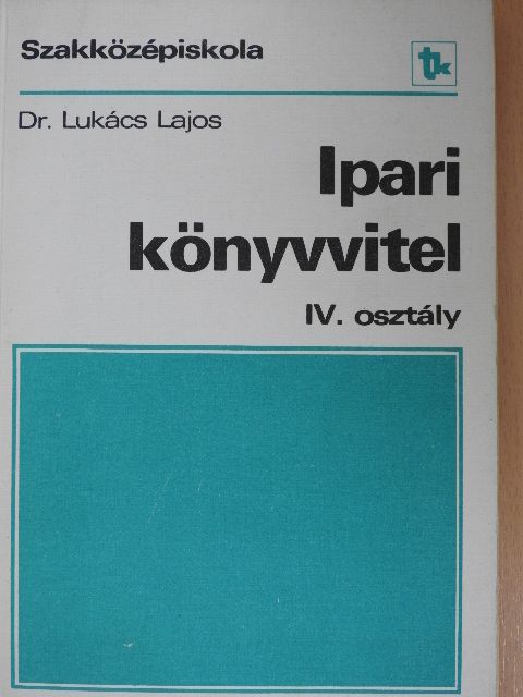 Dr. Lukács Lajos - Ipari könyvvitel IV. [antikvár]