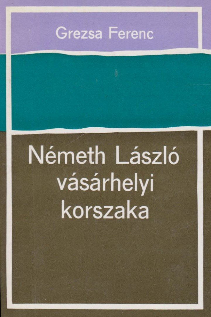 GREZSA FERENC - Németh László vásárhelyi korszaka [antikvár]