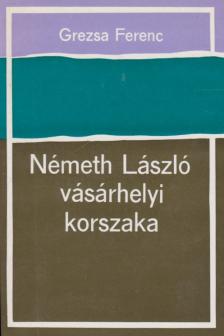 GREZSA FERENC - Németh László vásárhelyi korszaka [antikvár]