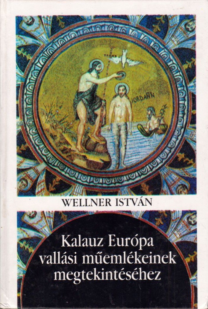 Wellner István - Kalauz Európa vallási műemlékeinek megtekintéséhez [antikvár]