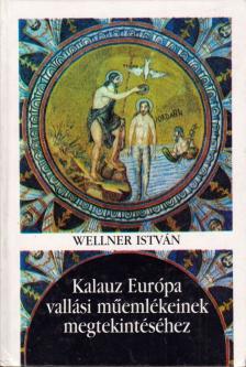 Wellner István - Kalauz Európa vallási műemlékeinek megtekintéséhez [antikvár]