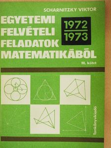 Scharnitzky Viktor - Egyetemi felvételi feladatok matematikából III. [antikvár]