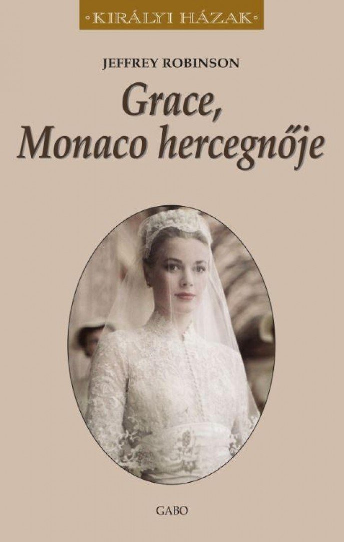 Jeffrey Robinson - Grace, Monaco hercegnője [antikvár]