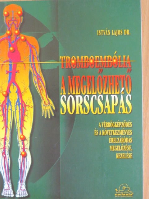 Dr. István Lajos - Tromboembólia: a megelőzhető sorscsapás [antikvár]